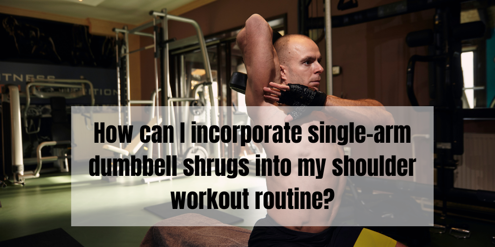 How can I incorporate single-arm dumbbell shrugs into my shoulder workout routine?