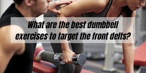 What are the best dumbbell exercises to target the front delts?