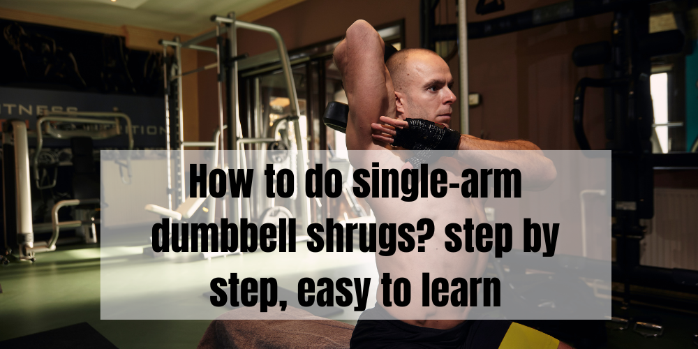 How to do single-arm dumbbell shrugs? step by step, easy to learn