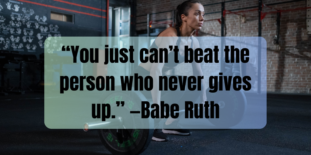 Fitness quotes “You just can’t beat the person who never gives up.” —Babe Ruth