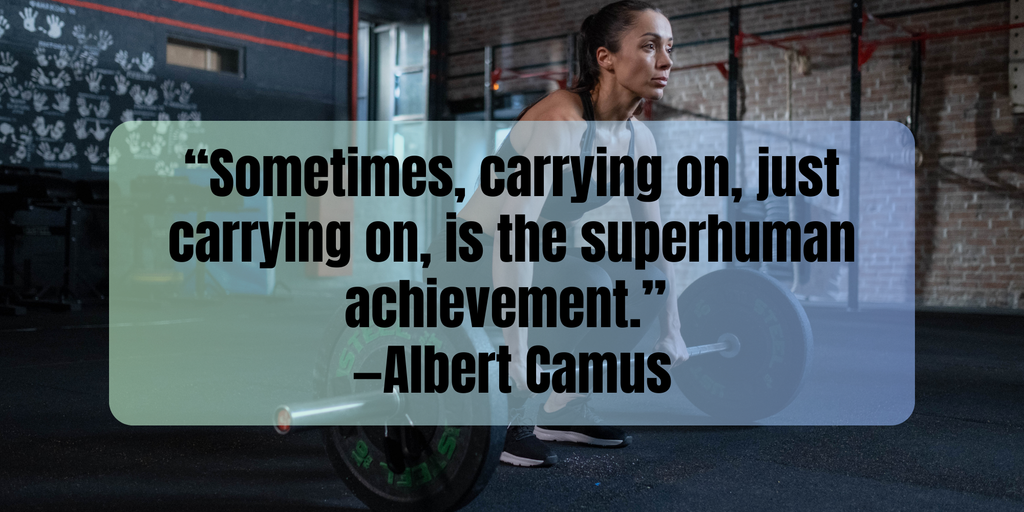 Fitness Inspiration Quotes “Sometimes, carrying on, just carrying on, is the superhuman achievement.” —Albert Camus