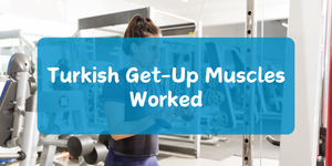 Turkish Get-Up Muscles Worked