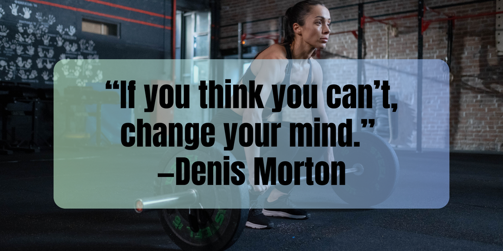 Fitness Inspiration Quotes “If you think you can’t, change your mind.” —Denis Morton