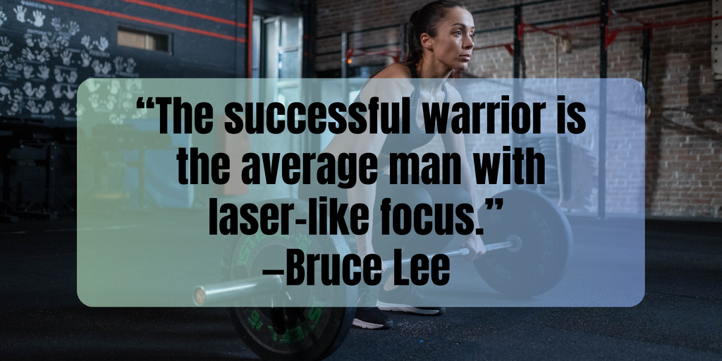 Fitness Motivation “The successful warrior is the average man with laser-like focus.” —Bruce Lee