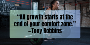 Fitness Motivation “All growth starts at the end of your comfort zone.” —Tony Robbins