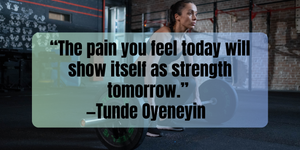 Fitness Motivation “The pain you feel today will show itself as strength tomorrow.”  —Tunde Oyeneyin