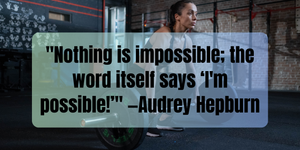 Fitness Inspiration Quotes "Nothing is impossible; the word itself says ‘I'm possible!’" —Audrey Hepburn