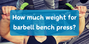 How much weight for barbell bench press?