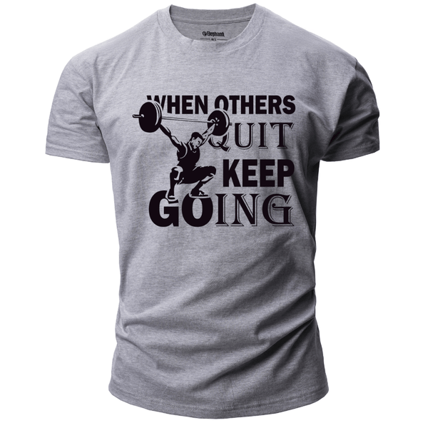 WHEN OTHERS QUIT KEEP GOING Graphic Tees