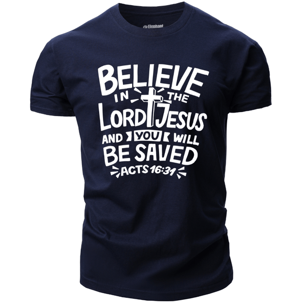 BELIEVE LORD JESUS AND YOU WILL BE SAVED T-shirt for Men