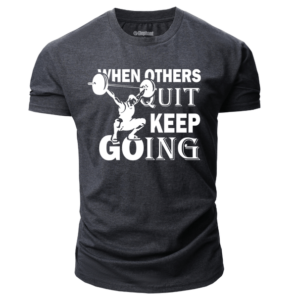 WHEN OTHERS QUIT KEEP GOING Graphic Tees