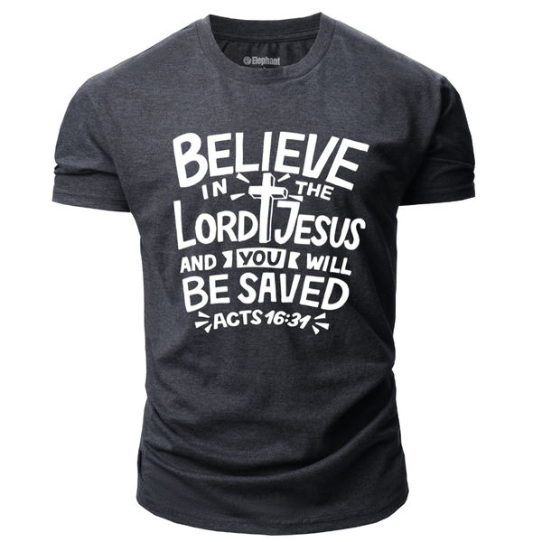 BELIEVE LORD JESUS AND YOU WILL BE SAVED T-shirt for Men